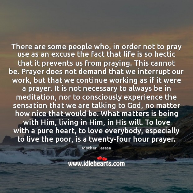 There are some people who, in order not to pray use as Mother Teresa Picture Quote