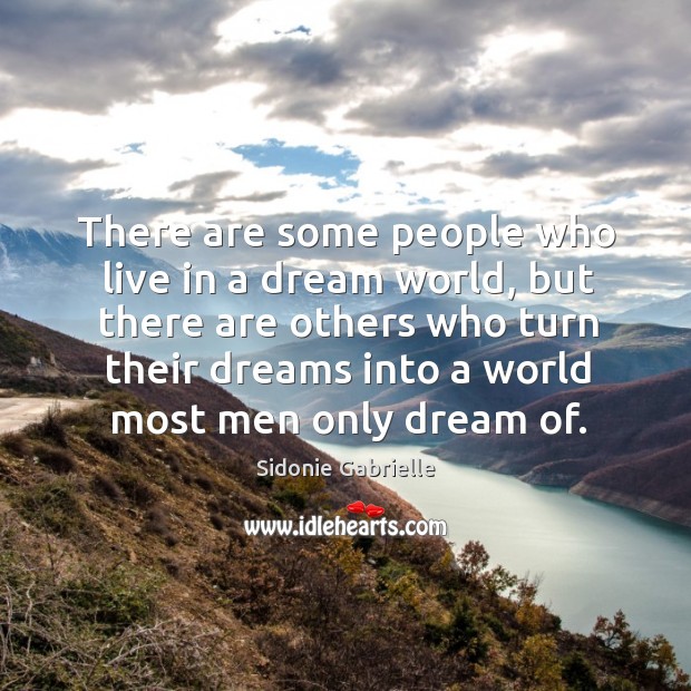 There are some people who live in a dream world, but there are others who turn Sidonie Gabrielle Picture Quote