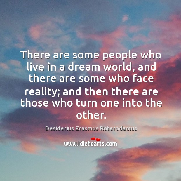 There are some people who live in a dream world Desiderius Erasmus Roterodamus Picture Quote