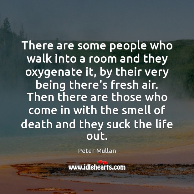 There are some people who walk into a room and they oxygenate Peter Mullan Picture Quote