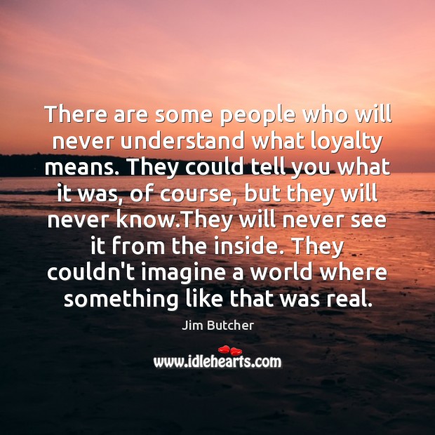 There are some people who will never understand what loyalty means. They Image