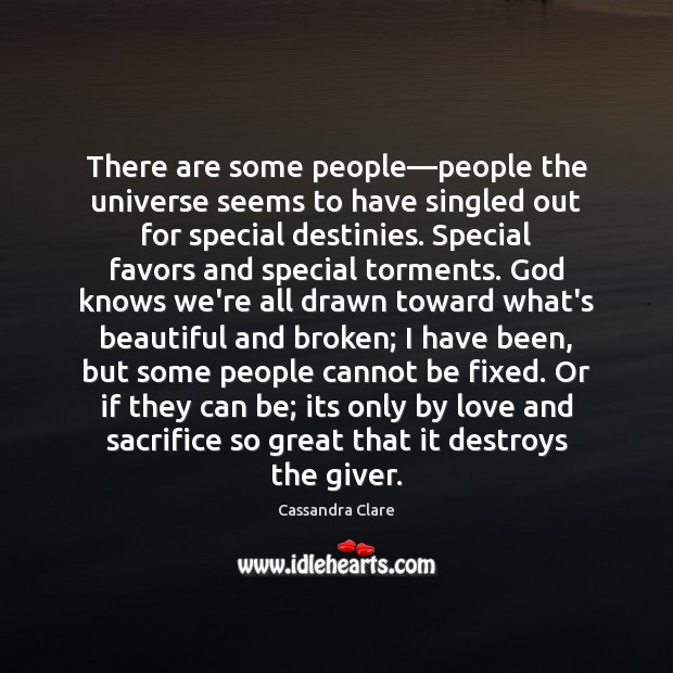 There are some people—people the universe seems to have singled out Cassandra Clare Picture Quote
