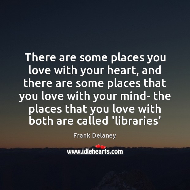There are some places you love with your heart, and there are Frank Delaney Picture Quote