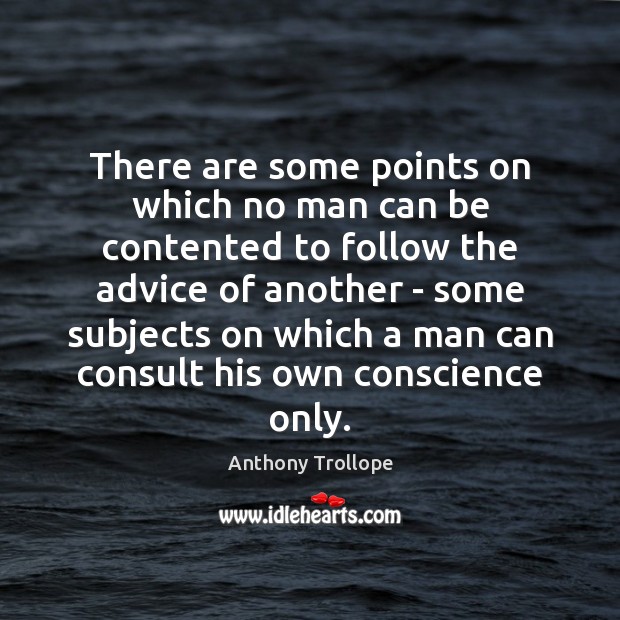 There are some points on which no man can be contented to Anthony Trollope Picture Quote