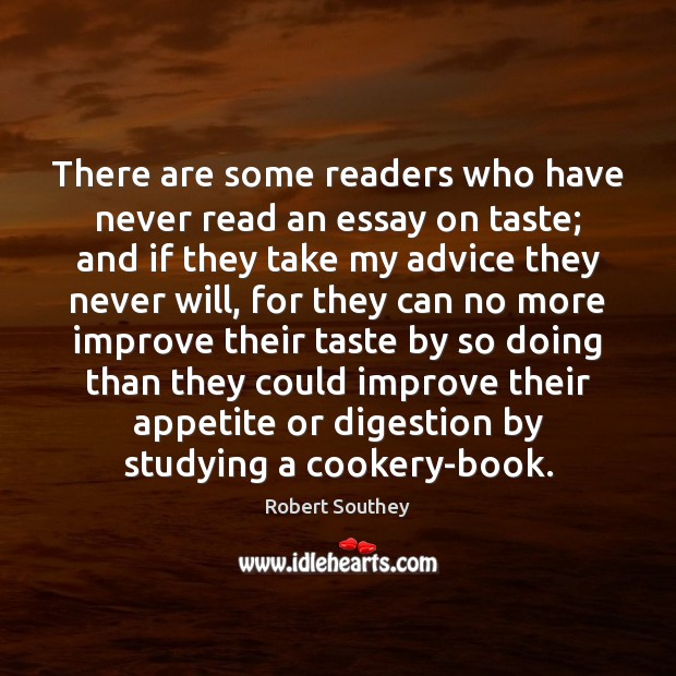 There are some readers who have never read an essay on taste; Robert Southey Picture Quote