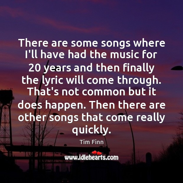 There are some songs where I’ll have had the music for 20 years Image