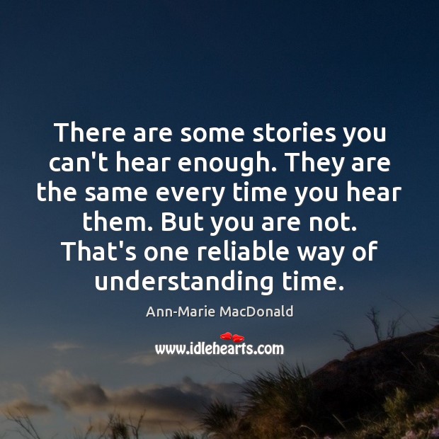 There are some stories you can’t hear enough. They are the same Ann-Marie MacDonald Picture Quote