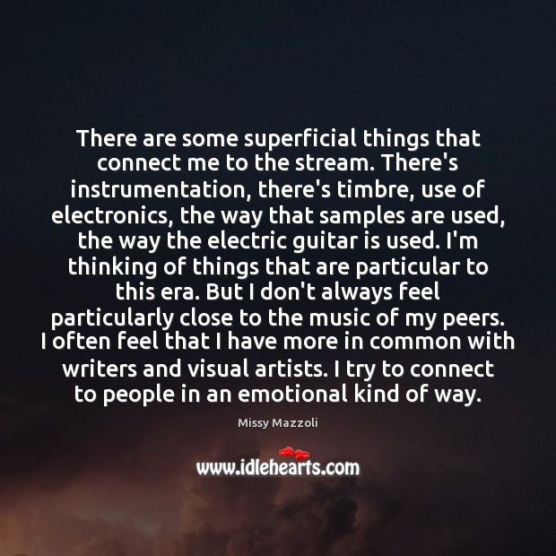 There are some superficial things that connect me to the stream. There’s Missy Mazzoli Picture Quote