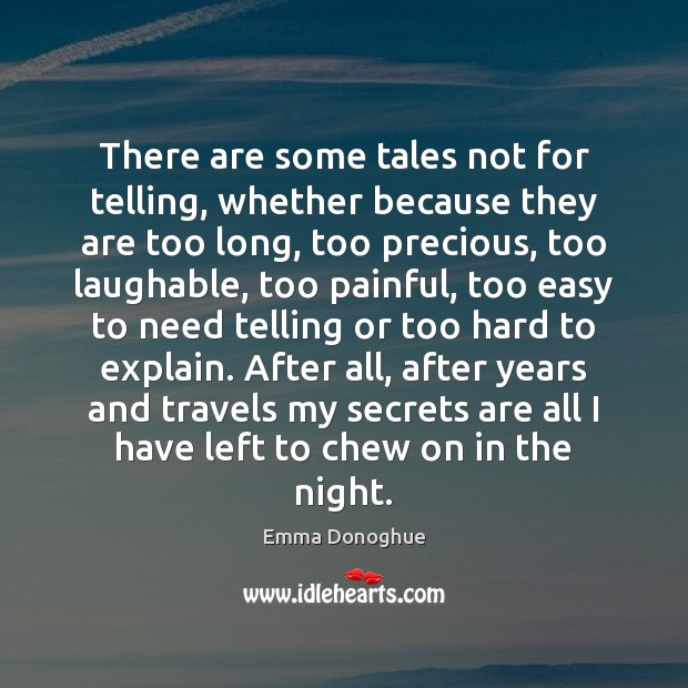 There are some tales not for telling, whether because they are too Emma Donoghue Picture Quote