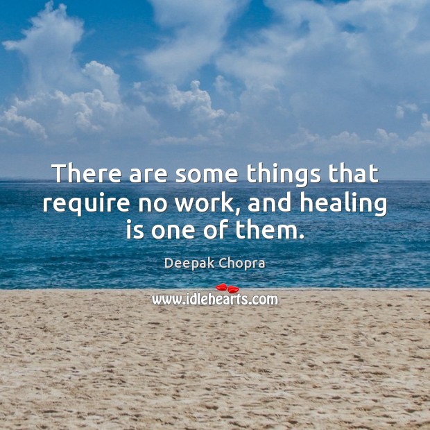 There are some things that require no work, and healing is one of them. Image