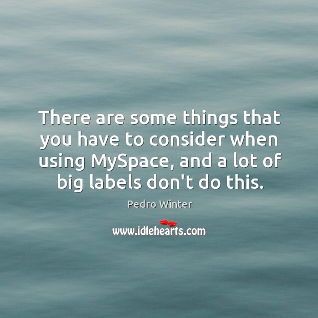 There are some things that you have to consider when using MySpace, Image