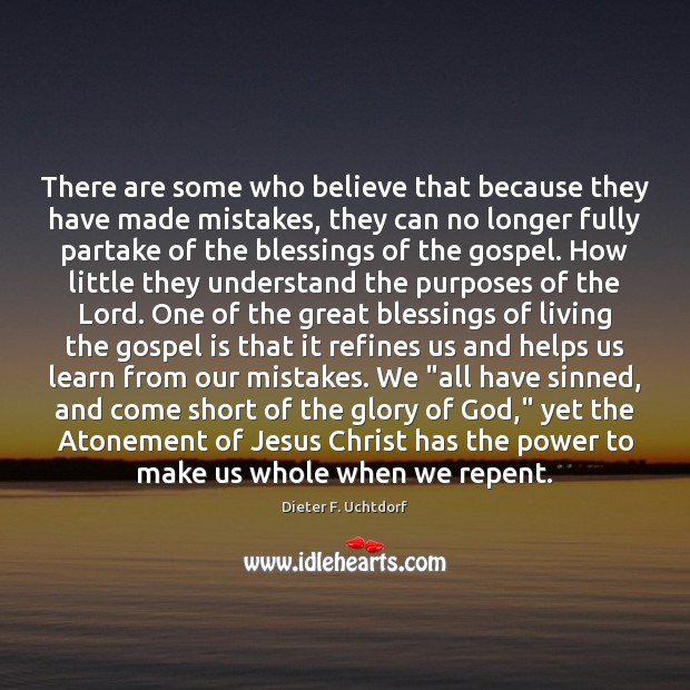 There are some who believe that because they have made mistakes, they Dieter F. Uchtdorf Picture Quote