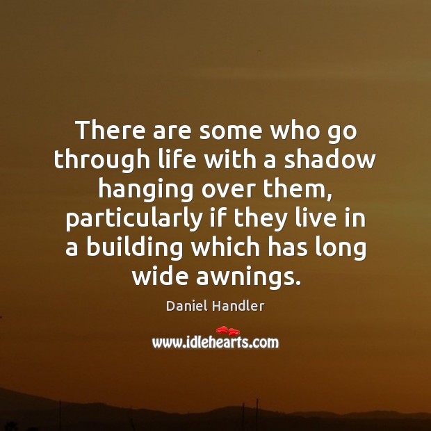 There are some who go through life with a shadow hanging over Image