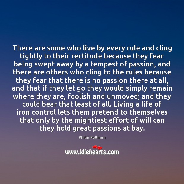 There are some who live by every rule and cling tightly to Philip Pullman Picture Quote