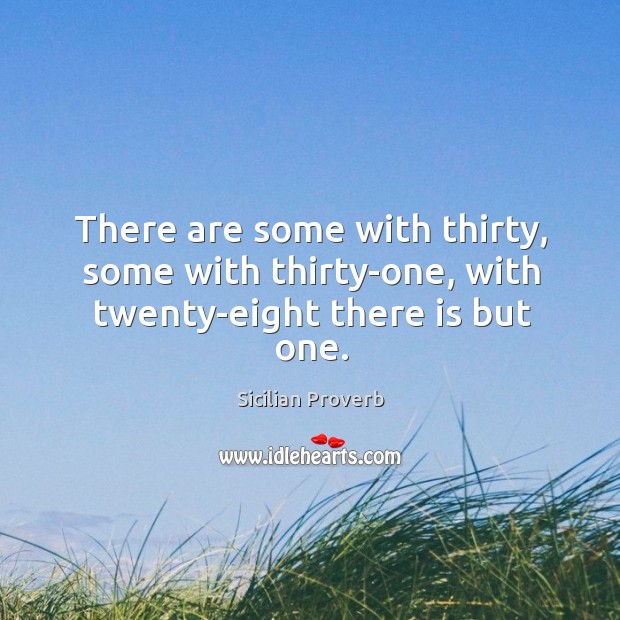 There are some with thirty, some with thirty-one, with twenty-eight there is but one. Image