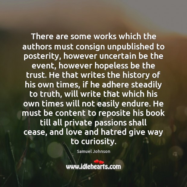 There are some works which the authors must consign unpublished to posterity, Samuel Johnson Picture Quote