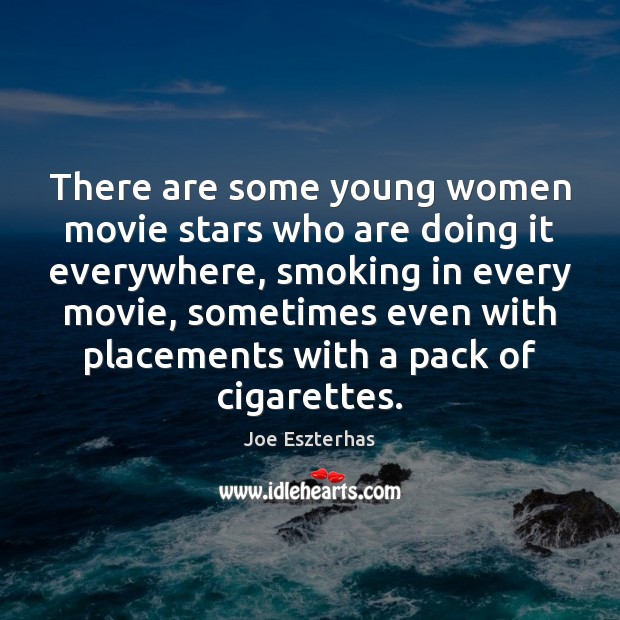 There are some young women movie stars who are doing it everywhere, Joe Eszterhas Picture Quote