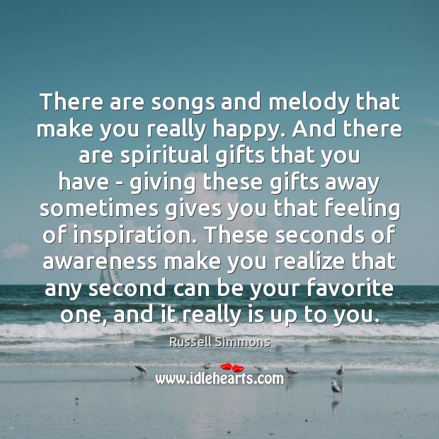 There are songs and melody that make you really happy. And there Russell Simmons Picture Quote