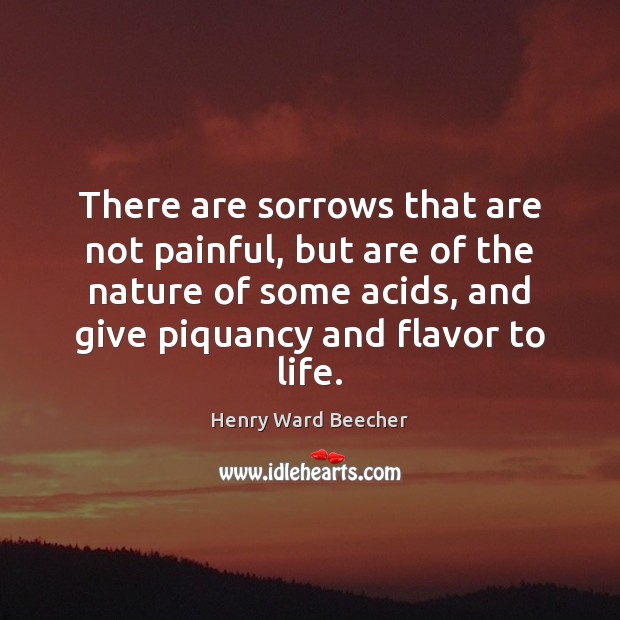 There are sorrows that are not painful, but are of the nature Henry Ward Beecher Picture Quote