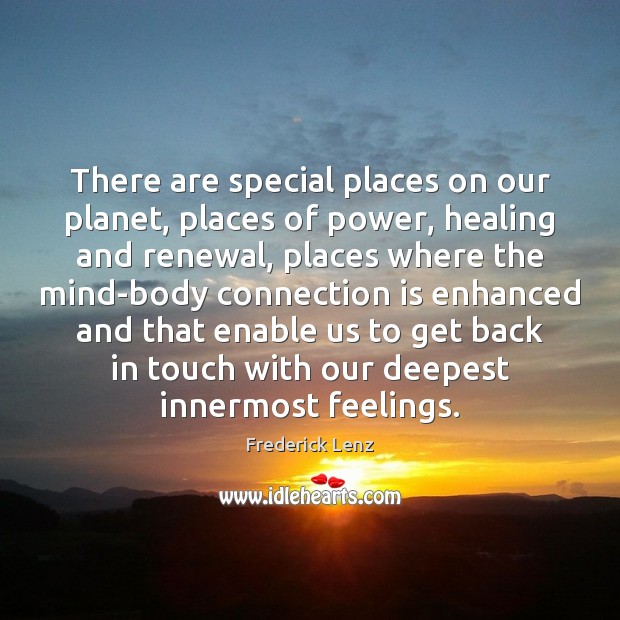 There are special places on our planet, places of power, healing and 