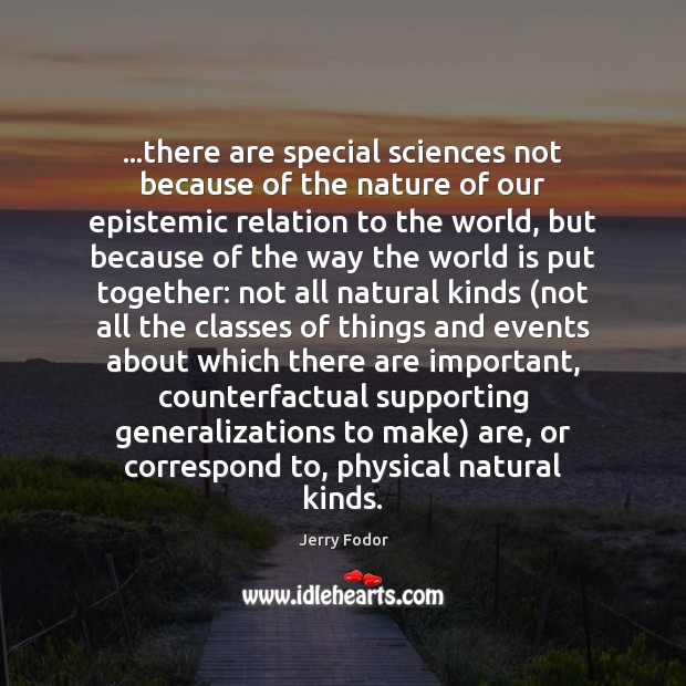 …there are special sciences not because of the nature of our epistemic Image