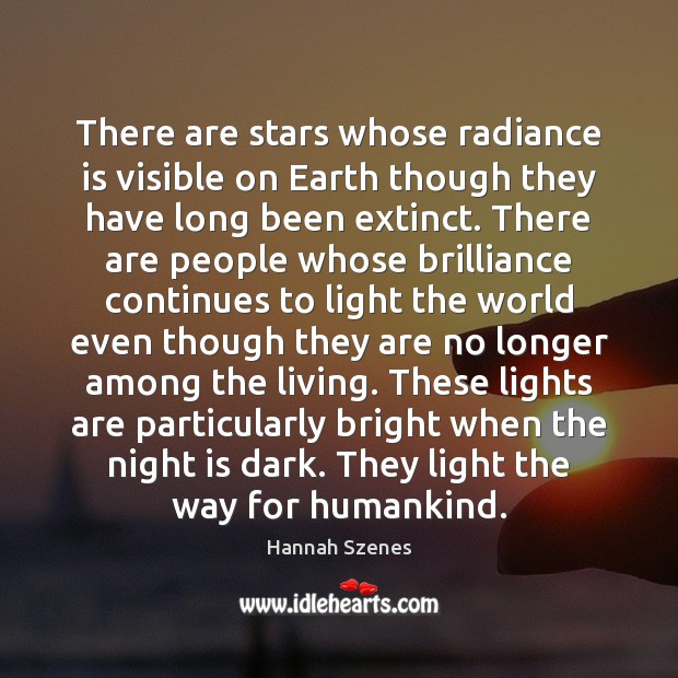 There are stars whose radiance is visible on Earth though they have Hannah Szenes Picture Quote