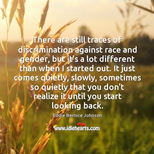 There are still traces of discrimination against race and gender, but it’s Eddie Bernice Johnson Picture Quote