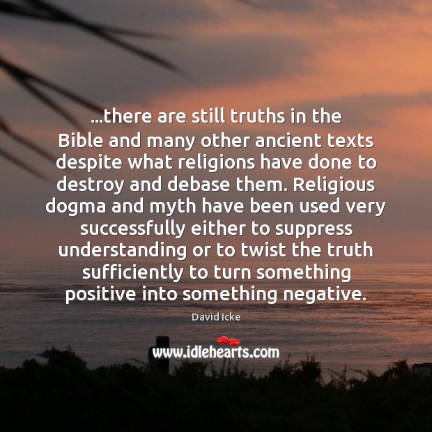 …there are still truths in the Bible and many other ancient texts David Icke Picture Quote