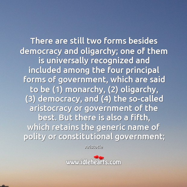 There are still two forms besides democracy and oligarchy; one of them Aristotle Picture Quote