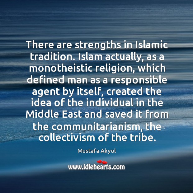 There are strengths in Islamic tradition. Islam actually, as a monotheistic religion, Image