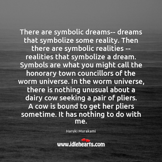 There are symbolic dreams– dreams that symbolize some reality. Then there are Haruki Murakami Picture Quote