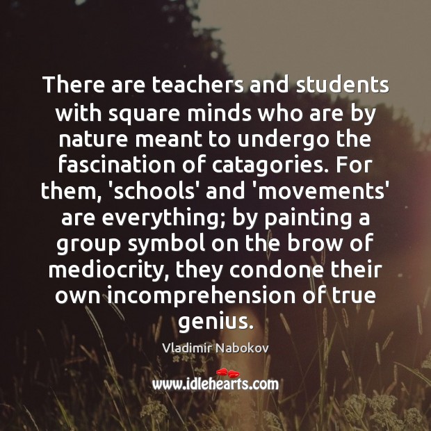There are teachers and students with square minds who are by nature Vladimir Nabokov Picture Quote