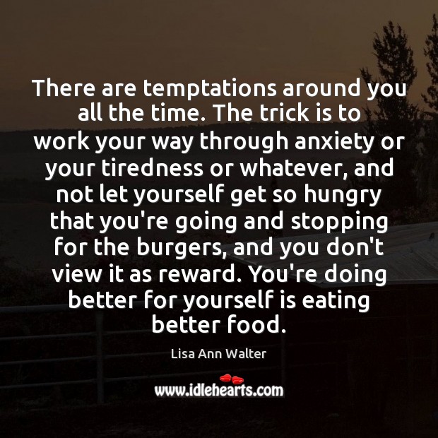 There are temptations around you all the time. The trick is to Lisa Ann Walter Picture Quote