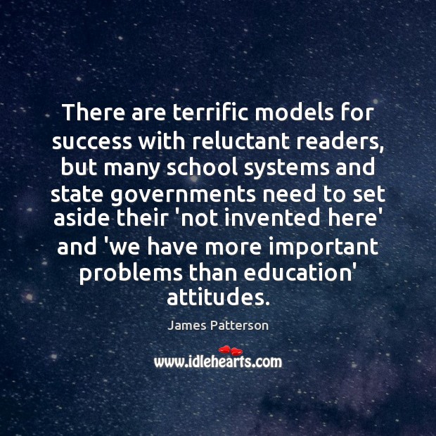 There are terrific models for success with reluctant readers, but many school James Patterson Picture Quote