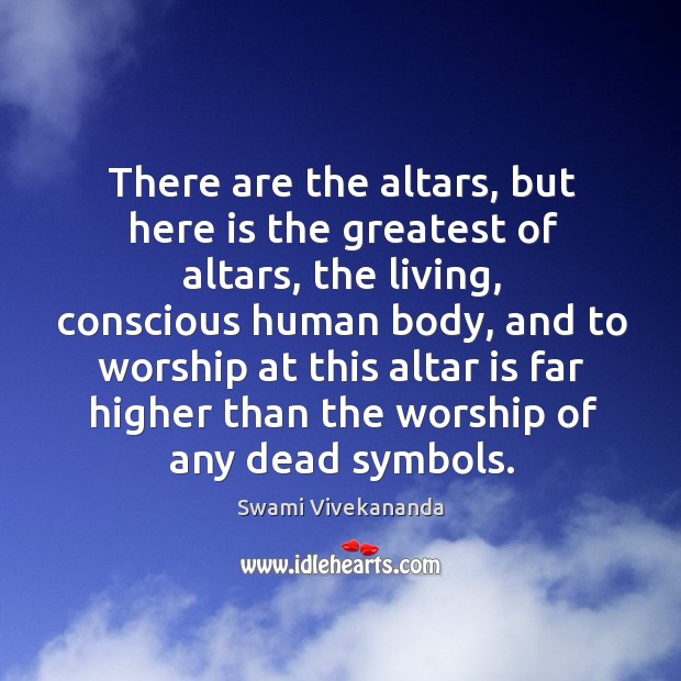 There are the altars, but here is the greatest of altars, the Swami Vivekananda Picture Quote