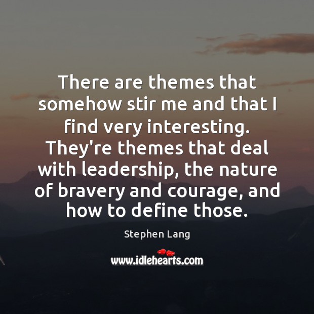 There are themes that somehow stir me and that I find very Stephen Lang Picture Quote