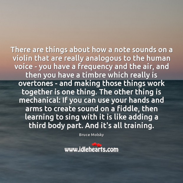 There are things about how a note sounds on a violin that 