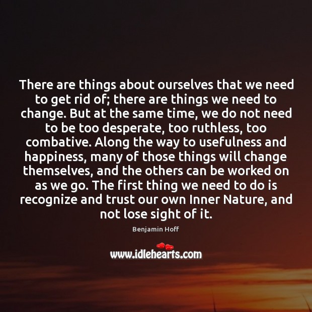 There are things about ourselves that we need to get rid of; Benjamin Hoff Picture Quote