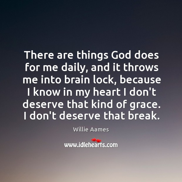 There are things God does for me daily, and it throws me Willie Aames Picture Quote