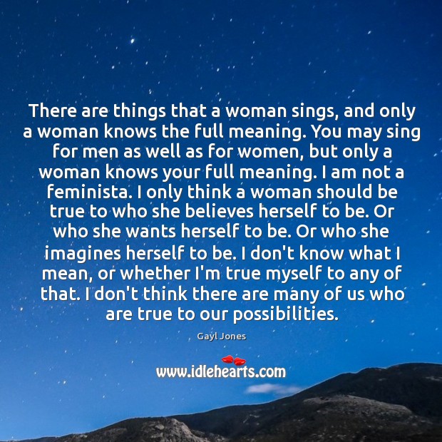 There are things that a woman sings, and only a woman knows Gayl Jones Picture Quote