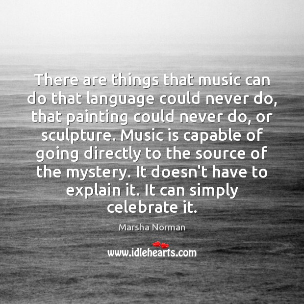 There are things that music can do that language could never do, Marsha Norman Picture Quote