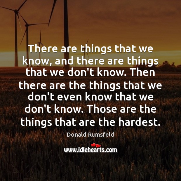 There are things that we know, and there are things that we Donald Rumsfeld Picture Quote