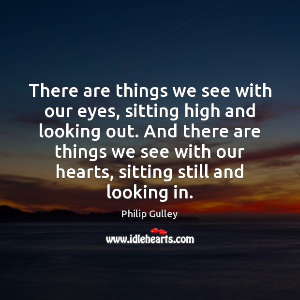 There are things we see with our eyes, sitting high and looking Image