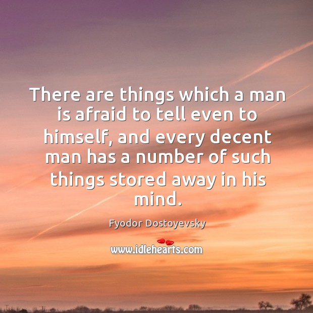 There are things which a man is afraid to tell even to himself Fyodor Dostoyevsky Picture Quote