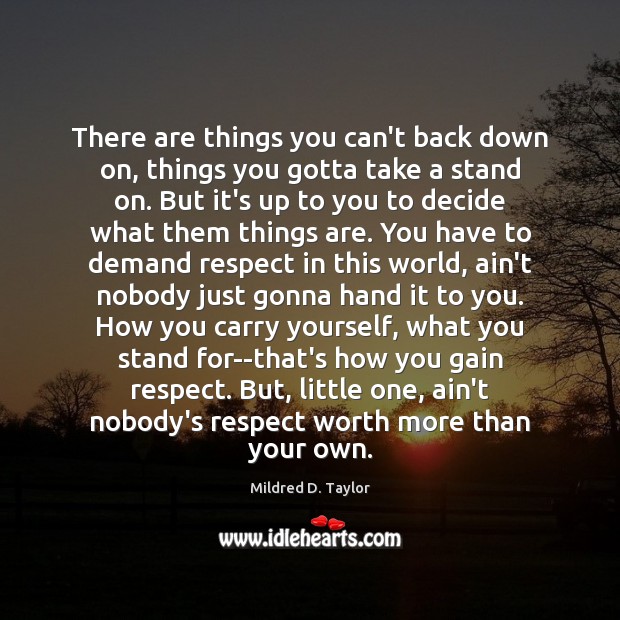 There are things you can’t back down on, things you gotta take Mildred D. Taylor Picture Quote