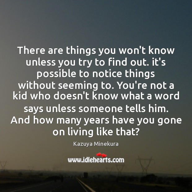There are things you won’t know unless you try to find out. Kazuya Minekura Picture Quote