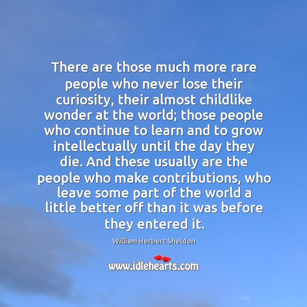 There are those much more rare people who never lose their curiosity, Image