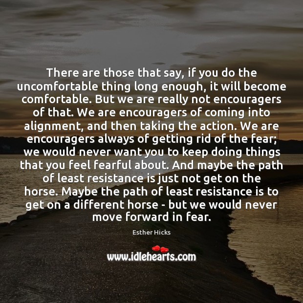 There are those that say, if you do the uncomfortable thing long Esther Hicks Picture Quote