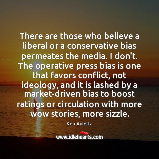 There are those who believe a liberal or a conservative bias permeates Image