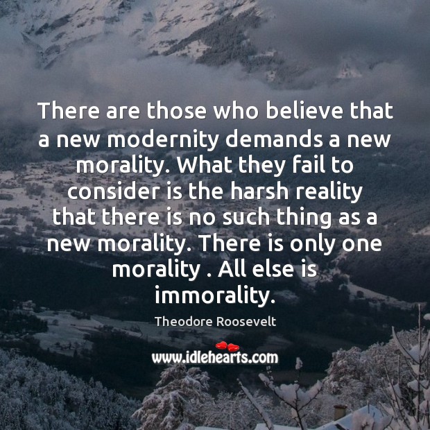 There are those who believe that a new modernity demands a new Theodore Roosevelt Picture Quote